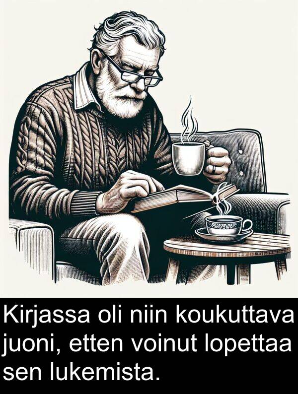 lukemista: Kirjassa oli niin koukuttava juoni, etten voinut lopettaa sen lukemista.