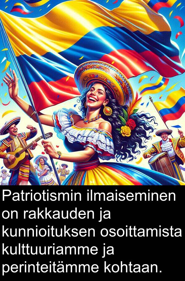 kohtaan: Patriotismin ilmaiseminen on rakkauden ja kunnioituksen osoittamista kulttuuriamme ja perinteitämme kohtaan.