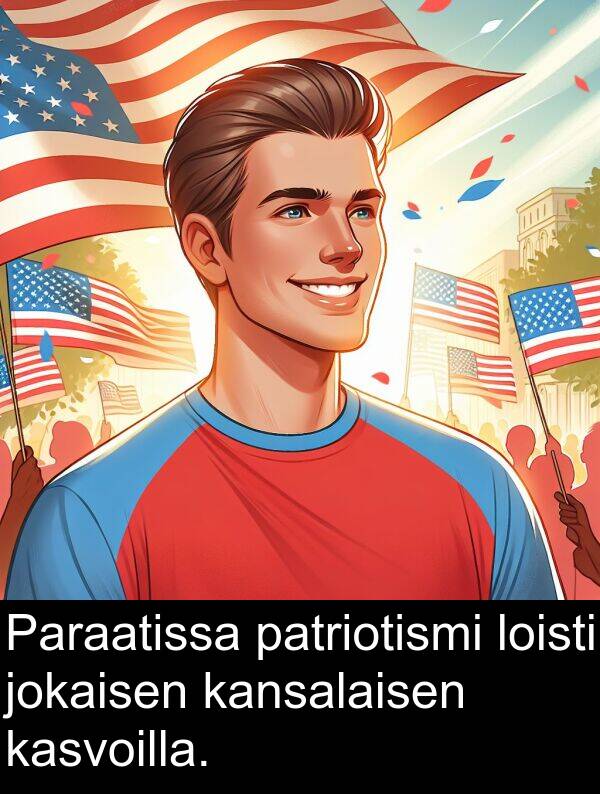 jokaisen: Paraatissa patriotismi loisti jokaisen kansalaisen kasvoilla.