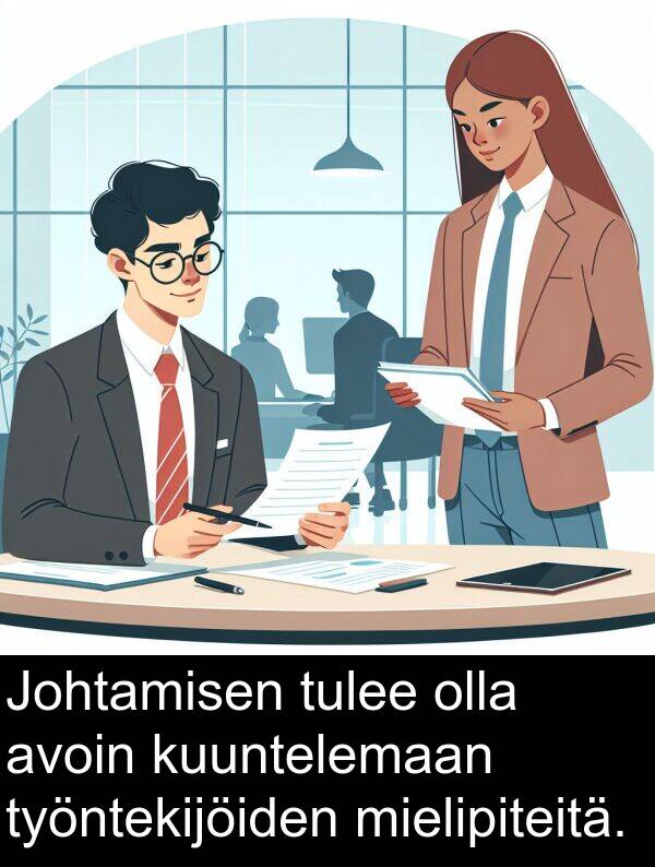 mielipiteitä: Johtamisen tulee olla avoin kuuntelemaan työntekijöiden mielipiteitä.