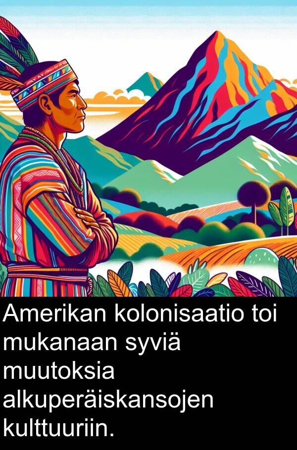 syviä: Amerikan kolonisaatio toi mukanaan syviä muutoksia alkuperäiskansojen kulttuuriin.
