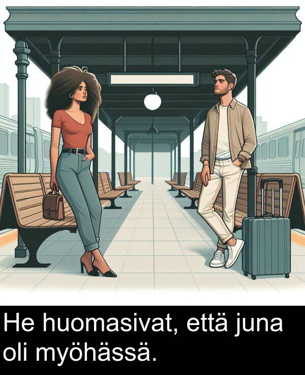 myöhässä: He huomasivat, että juna oli myöhässä.