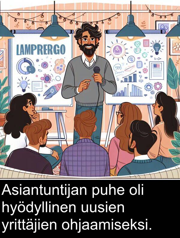 ohjaamiseksi: Asiantuntijan puhe oli hyödyllinen uusien yrittäjien ohjaamiseksi.