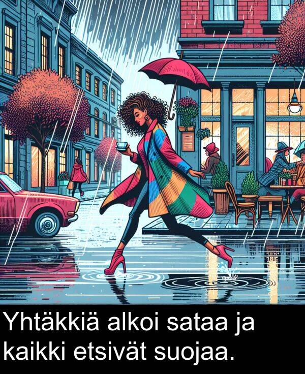 sataa: Yhtäkkiä alkoi sataa ja kaikki etsivät suojaa.