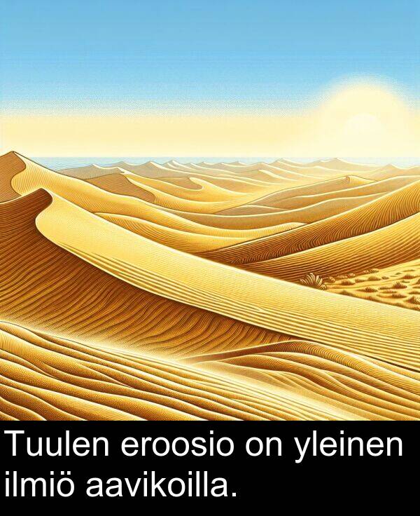 aavikoilla: Tuulen eroosio on yleinen ilmiö aavikoilla.