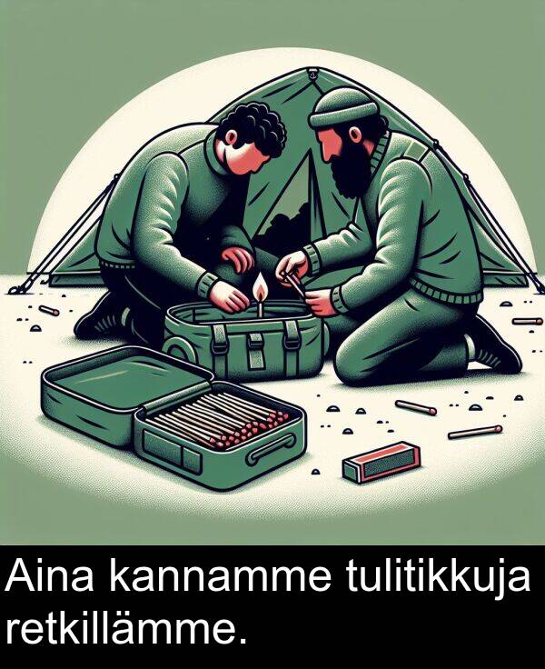 tulitikkuja: Aina kannamme tulitikkuja retkillämme.