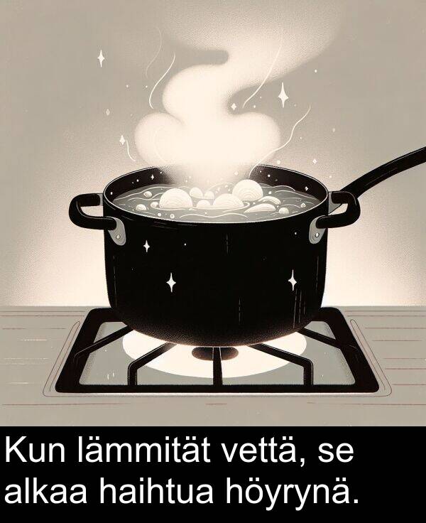vettä: Kun lämmität vettä, se alkaa haihtua höyrynä.