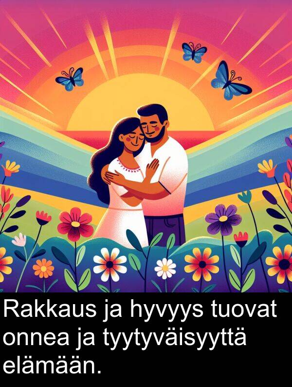 onnea: Rakkaus ja hyvyys tuovat onnea ja tyytyväisyyttä elämään.