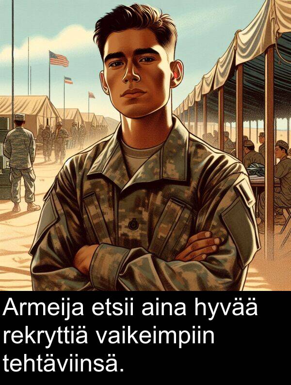 hyvää: Armeija etsii aina hyvää rekryttiä vaikeimpiin tehtäviinsä.