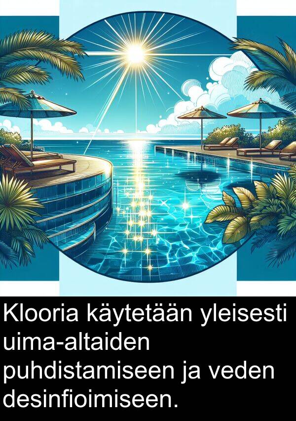 puhdistamiseen: Klooria käytetään yleisesti uima-altaiden puhdistamiseen ja veden desinfioimiseen.