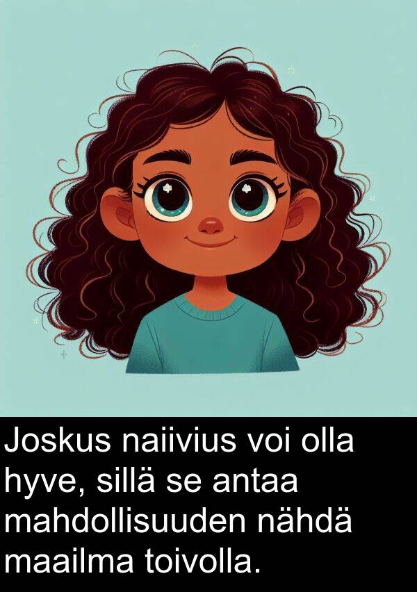 sillä: Joskus naiivius voi olla hyve, sillä se antaa mahdollisuuden nähdä maailma toivolla.