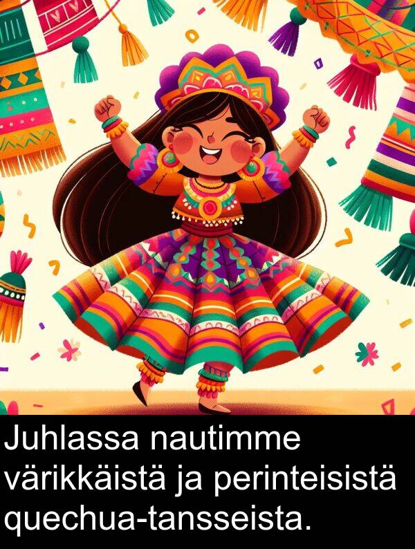 värikkäistä: Juhlassa nautimme värikkäistä ja perinteisistä quechua-tansseista.