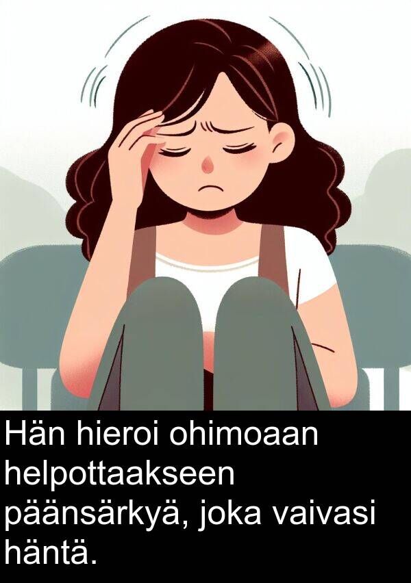 päänsärkyä: Hän hieroi ohimoaan helpottaakseen päänsärkyä, joka vaivasi häntä.