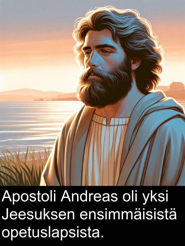 yksi: Apostoli Andreas oli yksi Jeesuksen ensimmäisistä opetuslapsista.