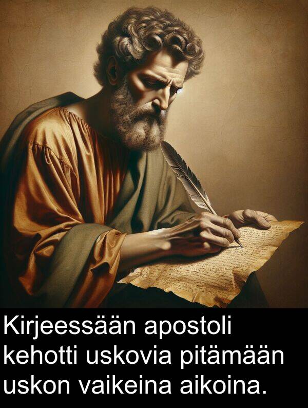 uskovia: Kirjeessään apostoli kehotti uskovia pitämään uskon vaikeina aikoina.