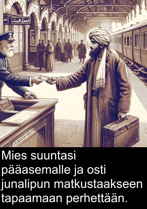 suuntasi: Mies suuntasi pääasemalle ja osti junalipun matkustaakseen tapaamaan perhettään.