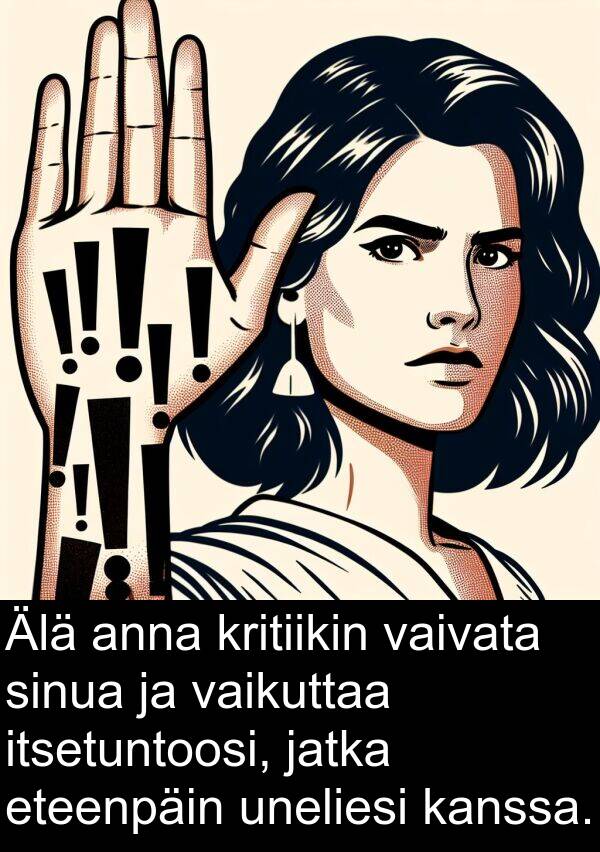 sinua: Älä anna kritiikin vaivata sinua ja vaikuttaa itsetuntoosi, jatka eteenpäin uneliesi kanssa.