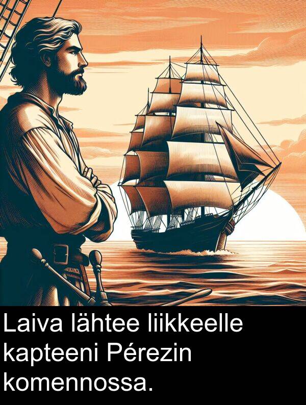 liikkeelle: Laiva lähtee liikkeelle kapteeni Pérezin komennossa.