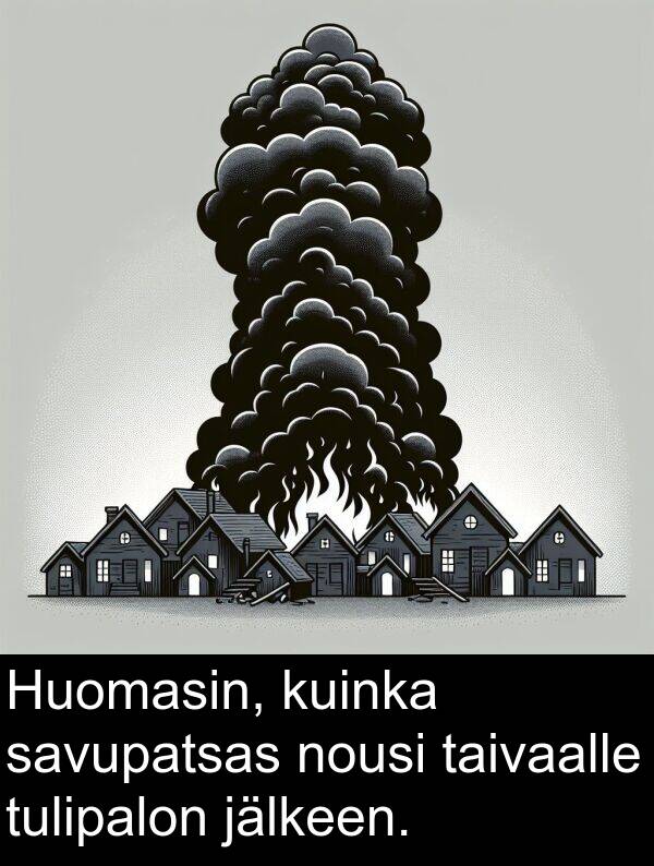 taivaalle: Huomasin, kuinka savupatsas nousi taivaalle tulipalon jälkeen.