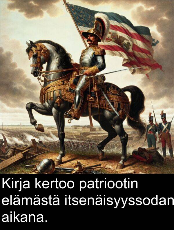itsenäisyyssodan: Kirja kertoo patriootin elämästä itsenäisyyssodan aikana.