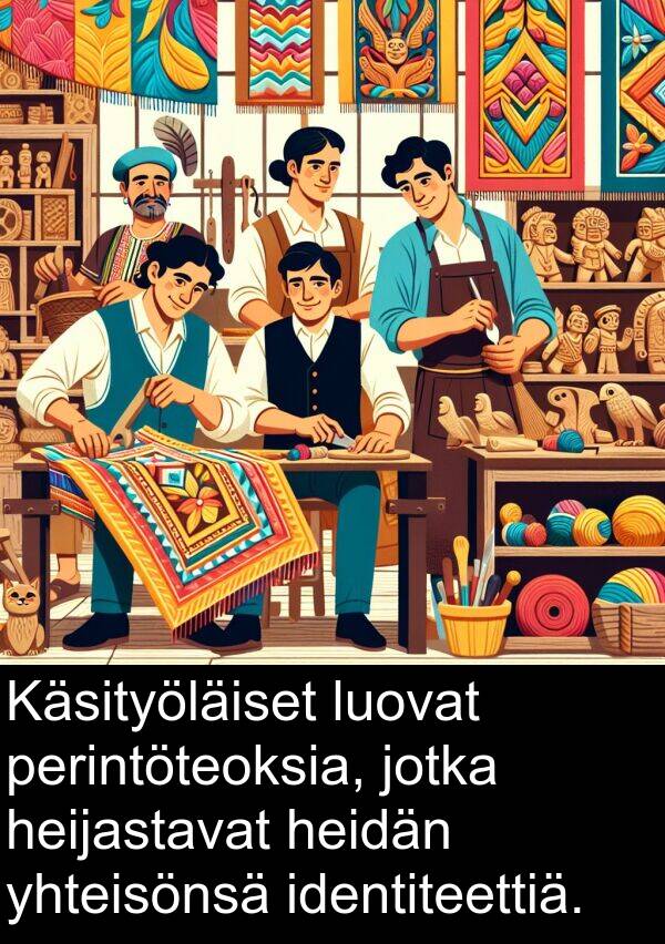 yhteisönsä: Käsityöläiset luovat perintöteoksia, jotka heijastavat heidän yhteisönsä identiteettiä.