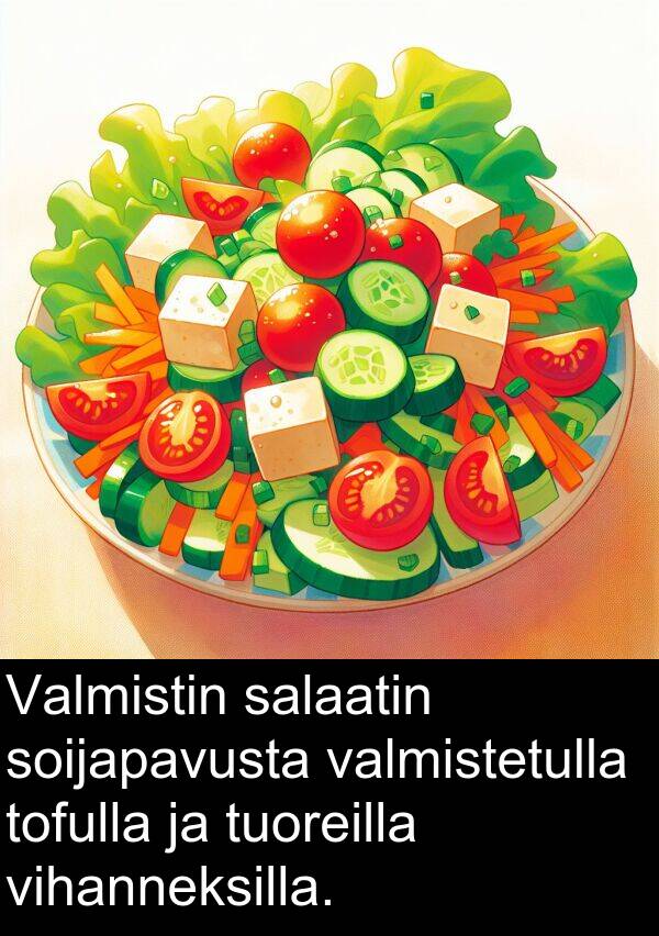 soijapavusta: Valmistin salaatin soijapavusta valmistetulla tofulla ja tuoreilla vihanneksilla.