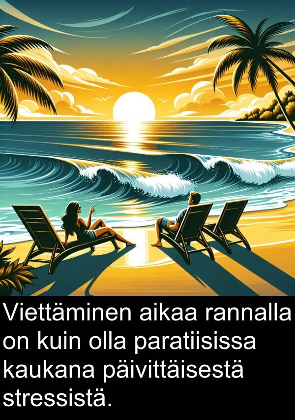 stressistä: Viettäminen aikaa rannalla on kuin olla paratiisissa kaukana päivittäisestä stressistä.