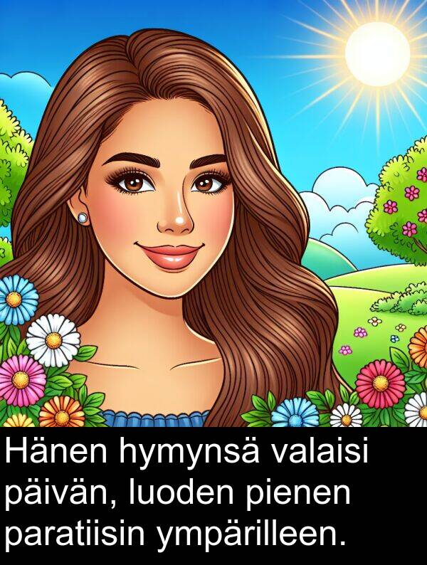 valaisi: Hänen hymynsä valaisi päivän, luoden pienen paratiisin ympärilleen.