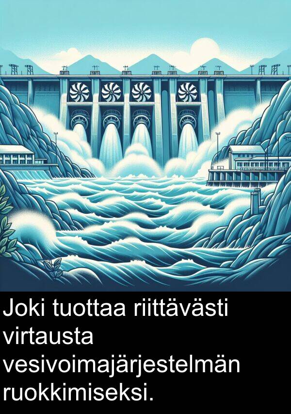 virtausta: Joki tuottaa riittävästi virtausta vesivoimajärjestelmän ruokkimiseksi.