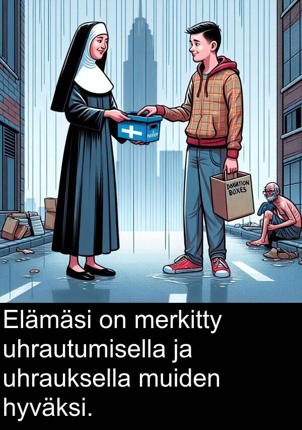 uhrauksella: Elämäsi on merkitty uhrautumisella ja uhrauksella muiden hyväksi.