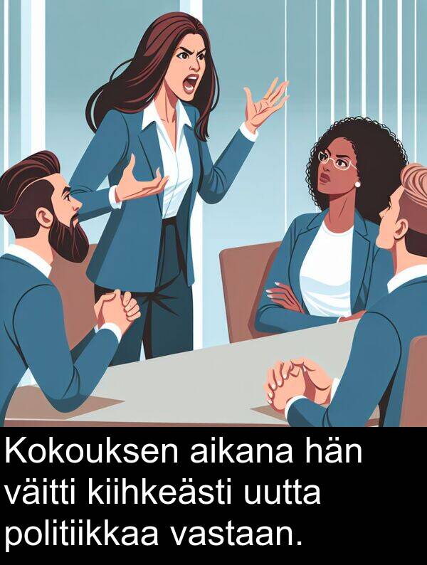 väitti: Kokouksen aikana hän väitti kiihkeästi uutta politiikkaa vastaan.