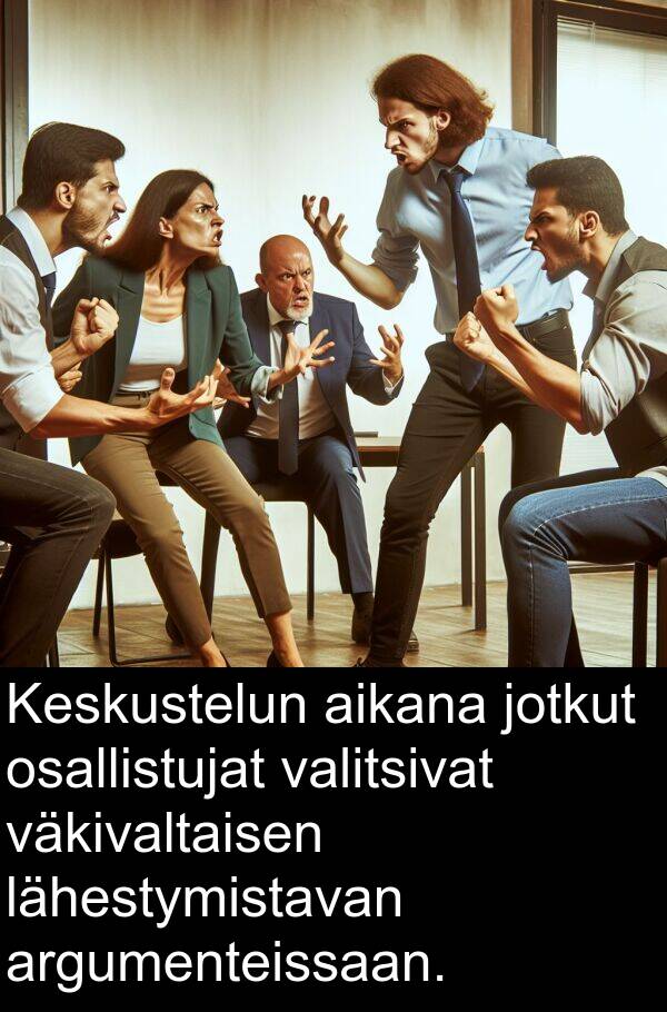 valitsivat: Keskustelun aikana jotkut osallistujat valitsivat väkivaltaisen lähestymistavan argumenteissaan.