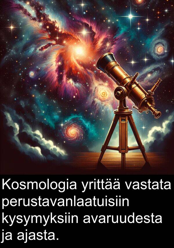 yrittää: Kosmologia yrittää vastata perustavanlaatuisiin kysymyksiin avaruudesta ja ajasta.