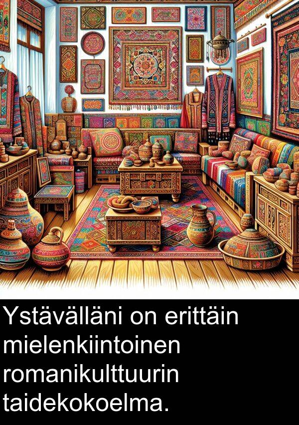 taidekokoelma: Ystävälläni on erittäin mielenkiintoinen romanikulttuurin taidekokoelma.