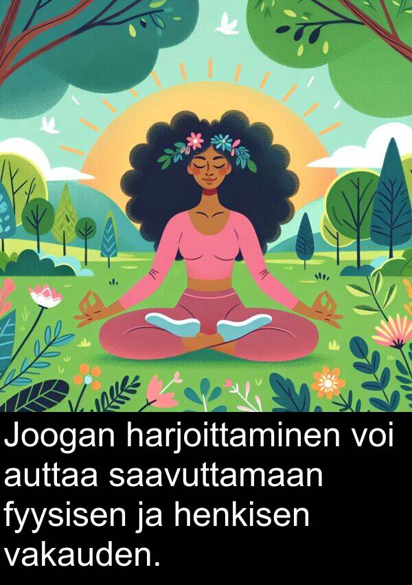 saavuttamaan: Joogan harjoittaminen voi auttaa saavuttamaan fyysisen ja henkisen vakauden.