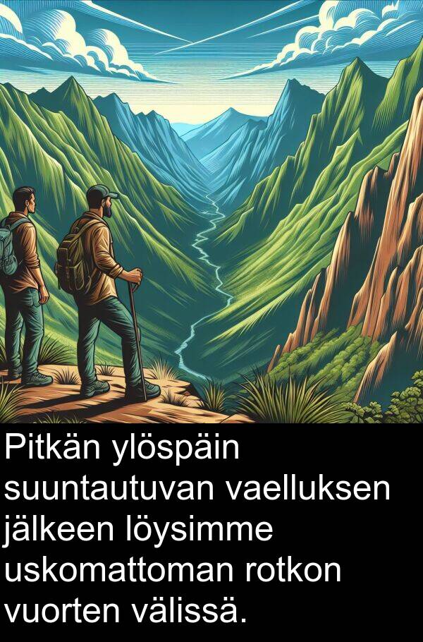 suuntautuvan: Pitkän ylöspäin suuntautuvan vaelluksen jälkeen löysimme uskomattoman rotkon vuorten välissä.