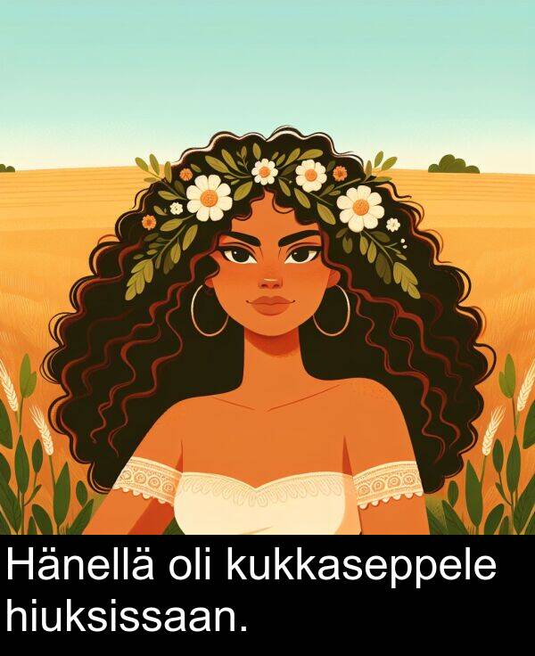oli: Hänellä oli kukkaseppele hiuksissaan.