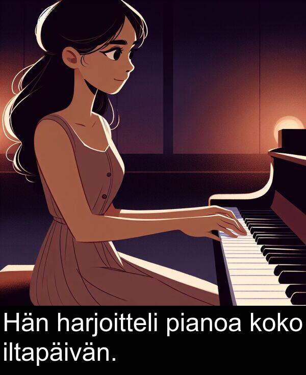 iltapäivän: Hän harjoitteli pianoa koko iltapäivän.