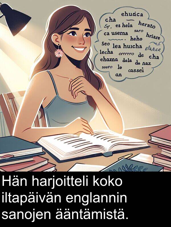 englannin: Hän harjoitteli koko iltapäivän englannin sanojen ääntämistä.