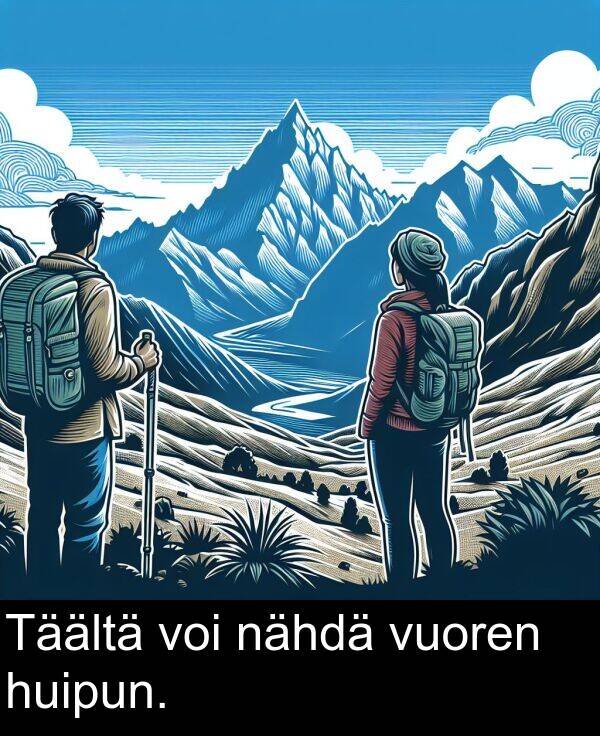 huipun: Täältä voi nähdä vuoren huipun.