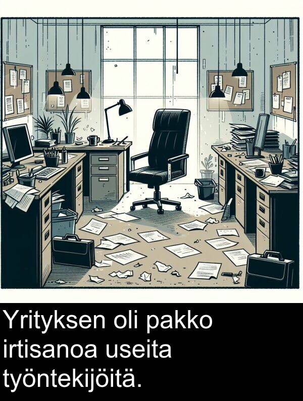 useita: Yrityksen oli pakko irtisanoa useita työntekijöitä.