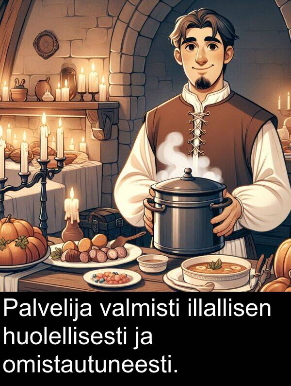 omistautuneesti: Palvelija valmisti illallisen huolellisesti ja omistautuneesti.