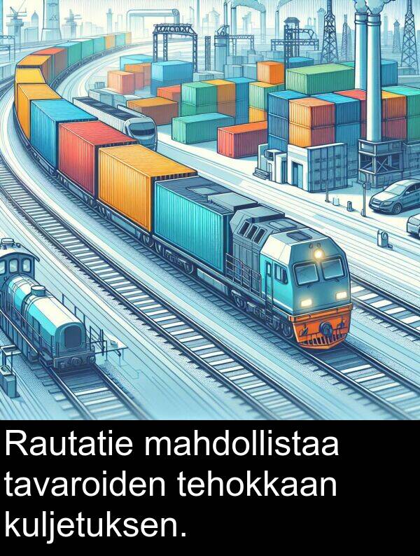 tehokkaan: Rautatie mahdollistaa tavaroiden tehokkaan kuljetuksen.
