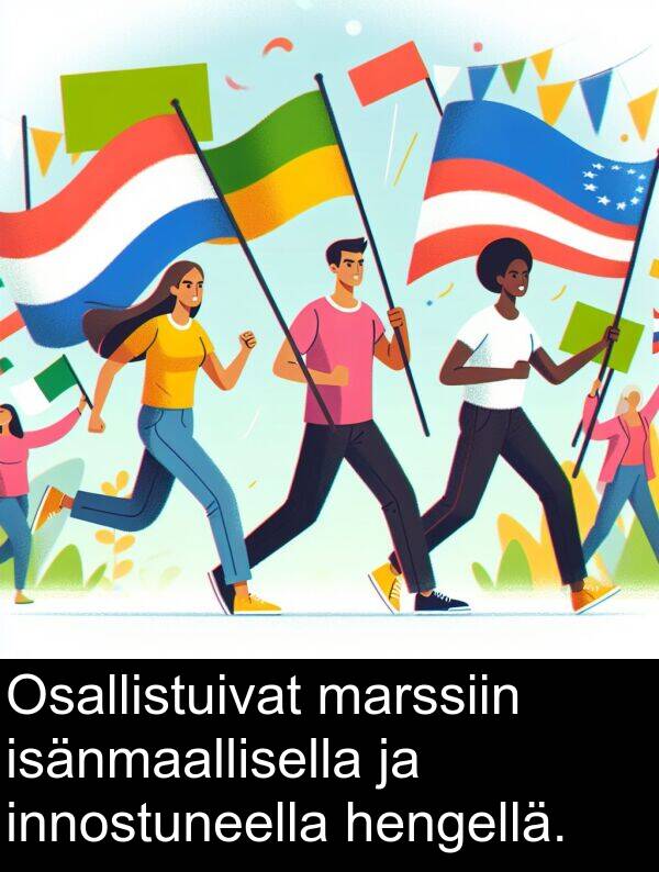innostuneella: Osallistuivat marssiin isänmaallisella ja innostuneella hengellä.