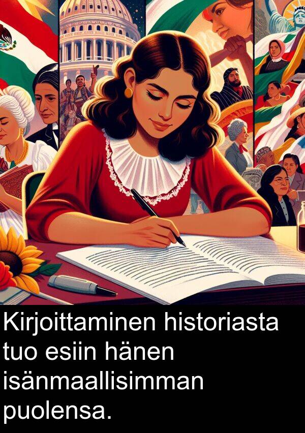 puolensa: Kirjoittaminen historiasta tuo esiin hänen isänmaallisimman puolensa.
