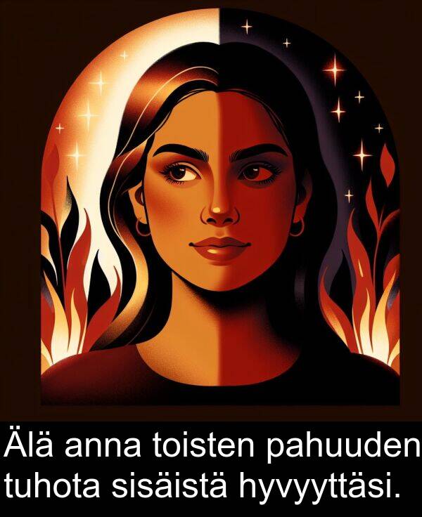 sisäistä: Älä anna toisten pahuuden tuhota sisäistä hyvyyttäsi.