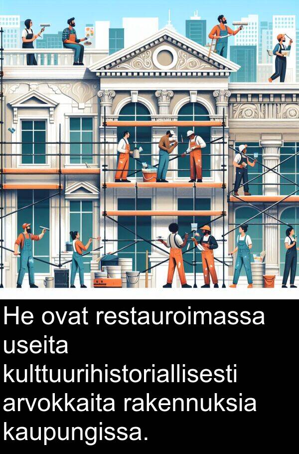 kaupungissa: He ovat restauroimassa useita kulttuurihistoriallisesti arvokkaita rakennuksia kaupungissa.