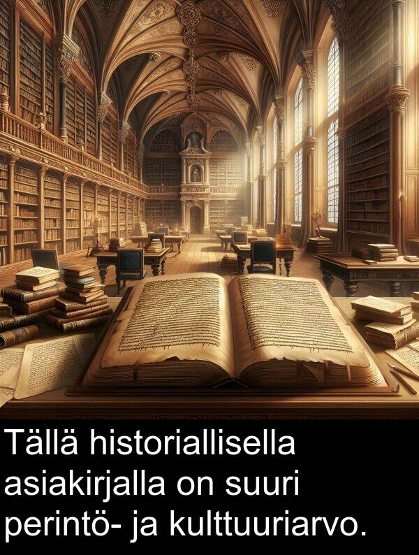 historiallisella: Tällä historiallisella asiakirjalla on suuri perintö- ja kulttuuriarvo.