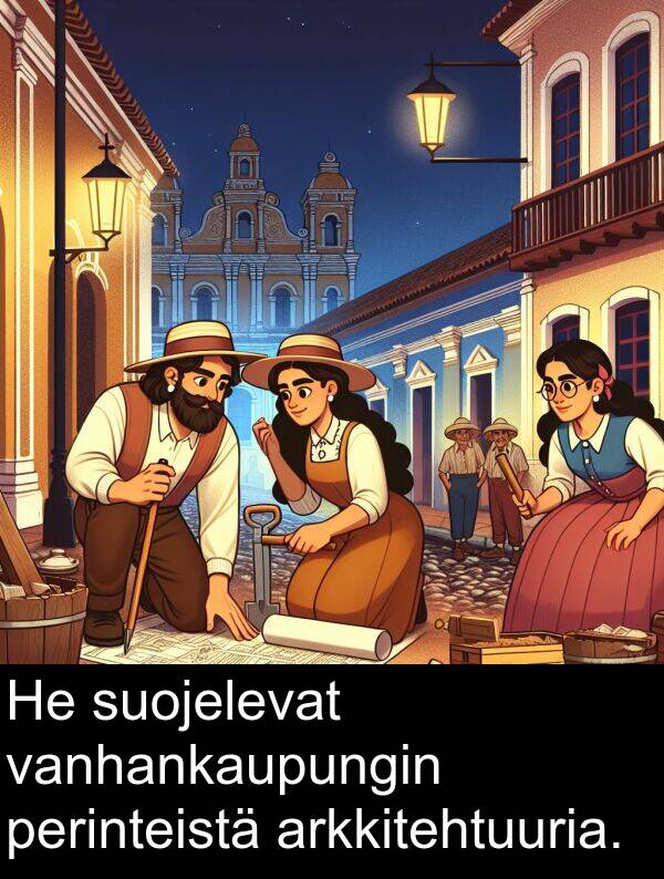 suojelevat: He suojelevat vanhankaupungin perinteistä arkkitehtuuria.