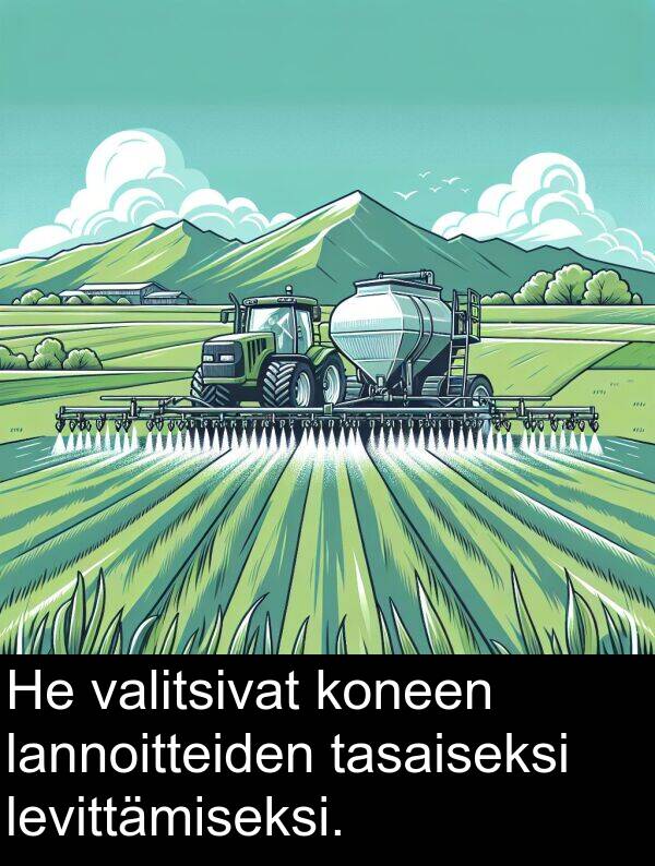valitsivat: He valitsivat koneen lannoitteiden tasaiseksi levittämiseksi.